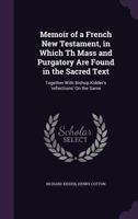 Memoir of a French New Testament, in Which Th Mass and Purgatory Are Found in the Sacred Text: Together with Bishop Kidder's 'Reflections' on the Same 1357802005 Book Cover