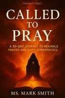 Called To Pray: A 30-Day Journey To Rekindle Prayer and Shift Atmospheres B0FJ9NV28N Book Cover