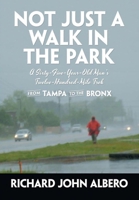 Not Just a Walk in the Park: A Sixty-Five-Year-Old Man's Twelve-Hundred-Mile Trek from Tampa to the Bronx 1684702607 Book Cover