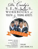 Dr. Curly's S.E.N.S.E.S. Workbooks for Youth & Young Adults: Workbook I: Sane Mind II. Education III. Nutrition & Health IV. Social Skills V. Economics & Entrepreneurs VI. Social Responsibility 1478759658 Book Cover