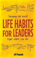Life Habits for Leaders: Changing the World Right Where You Are 0989660346 Book Cover