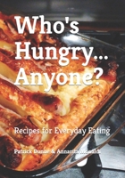Who's Hungry... Anyone?: Recipes for Everyday Eating B0C9SDMCHC Book Cover