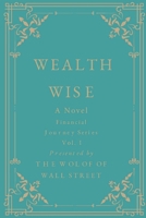 Wealth Wise, A Novel: Financial Journey Series Volume 1 B0CM86C6L9 Book Cover