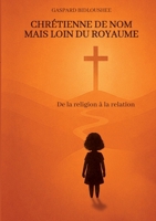 Chrétienne de nom mais loin du royaume: De la religion à la relation (French Edition) 2322559237 Book Cover