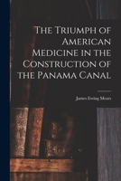 The Triumph of American Medicine in the Construction of the Panama Canal 1017432325 Book Cover