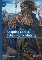 Adapting Cecilia, Cuba's Iconic Mulatta (New Caribbean Studies) 3031976762 Book Cover