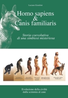 Homo Sapiens & Canis Familiaris: Storia coevolutiva di una simbiosi misteriosa (Italian Edition) B0CTFN3RFX Book Cover