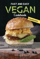 Fast and Easy Vegan Cookbook: Healthy and Wholesome Recipes Breakfast, Lunch & Dinner Meals 1008993506 Book Cover