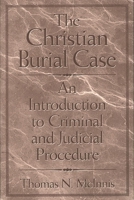 The Christian Burial Case: An Introduction to Criminal and Judicial Procedure 0275970280 Book Cover