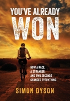 You've Already Won : How a Race, a Stranger and Two Seconds Changed Everything 1969508582 Book Cover