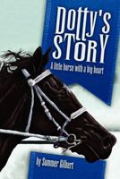 Dotty's Story: A Little Horse with a Big Heart 0615572812 Book Cover