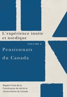 Pensionnats du Canada : L'expérience inuite et nordique: Rapport final de la Commission de vérité et réconciliation du Canada, Volume 2 0773546650 Book Cover