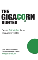 Gigacorn Hunter : 7 (or Seven) Principles for a Climate Investor 1967598029 Book Cover