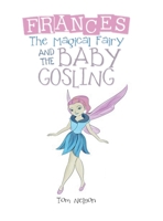 Frances the Magical Fairy: And the Baby Gosling 1532082290 Book Cover