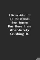 I never asked to be the World's Best Intern: Lined Notebook (110 Pages 6 x 9 ) 1673503055 Book Cover