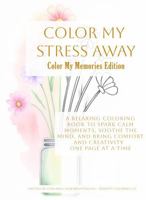 Color My Memory - A Coloring Companion for Shared Moments: A peaceful way to spark conversation, brighten the day, and share meaningful moments. (Color My Stress Away) B0G5Y6KLJB Book Cover