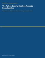 The Fulton County Election Records Investigation B0H9ZT9YC7 Book Cover