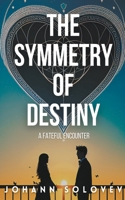 The Symmetry Of Destiny - A Fateful Encounter B0C9VWVMRV Book Cover