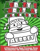 Aubrey's Christmas Coloring Book: A Personalized Name Coloring Book Celebrating the Christmas Holiday 1540363945 Book Cover