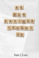 As Our Saviour Taught Us: A poetic journey through the Lord's Prayer B0CPFZL8SS Book Cover