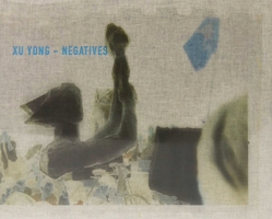 Xu Yong: Negatives 3862065294 Book Cover
