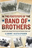 In the Footsteps of the Band of Brothers: A Return to Easy Company's Battlefields with Sergeant Forrest Guth 0451233158 Book Cover