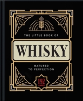The Little Book of Whisky: Matured to Perfection-A Fine Blend of Whisky Facts, Stats, Quotes & Quips 191161097X Book Cover