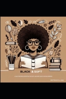 Black & Soft: A Daily Proverb Supporting the Soft Life Every Black Woman Deserves B0CTY3LYB9 Book Cover