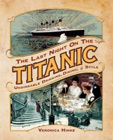 The Last Night on the Titanic: Unsinkable Drinking, Dining, and Style 1621577295 Book Cover