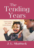 The Tending Years: Understanding Your Child's Earliest Rituals 1558969063 Book Cover