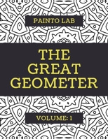 The Great Geometer: Geometric Coloring Pages, Shapes and Patterns For Adults, Teens and Kids - Vol.1 - Beautiful Book For Chilling Out B08FSJT6WM Book Cover