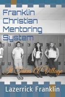 Franklin Christian Mentoring System: It Takes A Village 1792776829 Book Cover