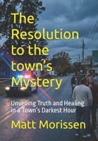 The Resolution to the town’s Mystery: Unveiling Truth and Healing in a Town’s Darkest Hour (The Last Bell) B0GYPT4L7F Book Cover
