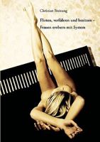 Flirten, verführen und besitzen - Frauen erobern mit System 3980956725 Book Cover