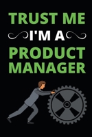 Trust Me I'm A Product Manager: Notebook / Journal For Product Managers 1661110339 Book Cover