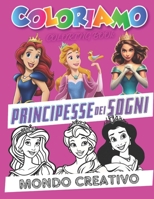 COLORIAMO PRINCIPESSE DEI SOGNI - By Mondo Creativo: Coloring Book ETA 6+ (Italian Edition) B0CLD97F36 Book Cover
