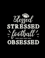 Blessed Stressed Football Obsessed: Football Coach Binder | 2019-2020 Youth Coaching Notebook, Blank Field Pages, Calendar, Game Statistics, Roster | Football Coach Gifts 1698963807 Book Cover