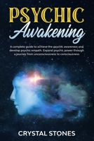 PSYCHIC AWAKENING: A COMPLETE GUIDE TO ACHIEVE THE PSYCHIC AWARENESS AND DEVELOP PSYCHIC EMPATH.EXPAND PSYCHIC POWER THROUGH A JOURNEY FROM UNCONSCIOUSNESS TO CONSCIOUSNESS 1661337635 Book Cover