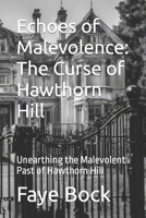 Echoes of Malevolence: The Curse of Hawthorn Hill: Unearthing the Malevolent Past of Hawthorn Hill B0CL369DRP Book Cover