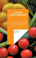 Cuisine Végétarienne: Recettes Délicieuses à Base de Légumes, Fruits, Grains et Légumineuses 2322484997 Book Cover