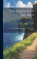 The Peerage of Ireland: Or, a Genealogical History of the Present Nobility of That Kingdom; Volume 2 1020744197 Book Cover