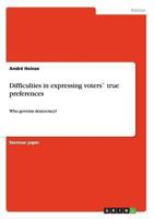 Difficulties in expressing voters` true preferences: Who governs democracy? 3640185099 Book Cover