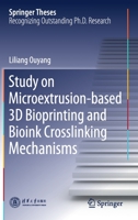 Study on Microextrusion-Based 3D Bioprinting and Bioink Crosslinking Mechanisms 9811394547 Book Cover