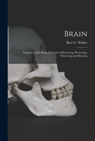 Brain: Anatomy [and] Brain: Methods of Removing, Preserving, Dissecting and Drawing 1014620716 Book Cover