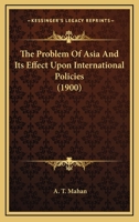 The Problem of Asia and Its Effect Upon International Policies 1164310305 Book Cover