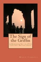 The Sign of the Griffin: A Romance Set in 19th Century British India 149480946X Book Cover