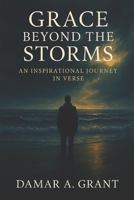 Grace Beyond The Storms: An Inspirational Journey In Verse B0F3CFP7VT Book Cover