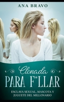 Clonada para F*llar: Esclava Sexual, Mascota y Juguete del Millonario (Spanish Edition) B086BDVMHF Book Cover
