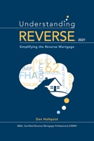 Understanding Reverse - 2021: Simplifying the Reverse Mortgage B08PRJXXJF Book Cover