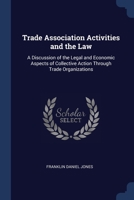 Trade Association Activities and the Law: A Discussion of the Legal and Economic Aspects of Collective Action Through Trade Organizations 1376410710 Book Cover